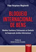Ler Bloqueio Internacional de Bens - Medidas Cautelares Patrimoniais no Contexto da Cooperação Jurídica Internacional - Prefácio de Antonio Scarance Fernandes, do autor Filipe Vergniano Magliarelli