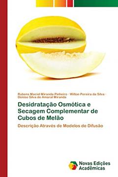 Desidratação Osmótica e Secagem Complementar de Cubos de Melão: Descrição Através de Modelos de Difusão, do autor Rubens Maciel Miranda Pinheiro; Wilton Pereira da Silva; Denise Silva do Amaral Miranda