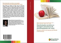 Desidratação osmótica e secagem convectiva de paralelepípedos de maçã: Solução numérica da equação de difusão tridimensional, do autor Kalina Lígia Cavalcante de Almeida Farias Aires; Wilton P. Da Silva; Juarez E. de F. Aires