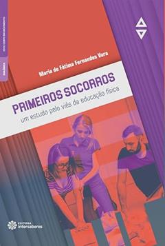 Primeiros socorros:: um estudo pelo viés da educação física, do autor Maria de Fátima Fernandes Vara