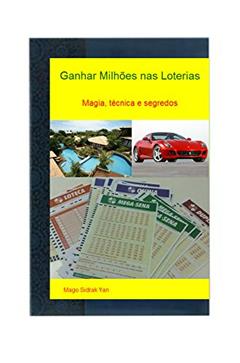 Ganhar milhões nas loterias: Magia, técnicas e segredos para ganhar na Mega Sena acumulada, do autor Mago Sidrak Yan