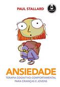 Ler Ansiedade: Terapia Cognitivo-Comportamental para Crianças e Jovens, do autor Paul Stallard