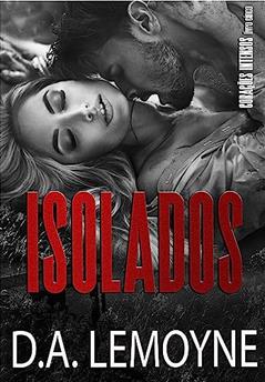 Isolados : Série Corações Intensos - Livro 5, do autor D. A. Lemoyne