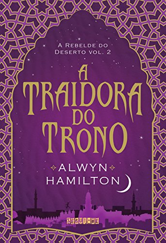 Ler A traidora do trono (A Rebelde do Deserto Livro 2), do autor Alwyn Hamilton