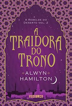 A traidora do trono (A Rebelde do Deserto Livro 2), do autor Alwyn Hamilton