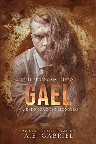 Ler GAEL: A redenção do monstro (SÉRIE REDENÇÃO Livro 1), do autor A. E. Gabriel