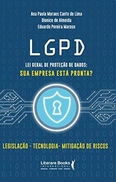 LGPD - Lei Geral de Proteção de Dados: sua Empresa Está Pronta?, do autor Ana Paula Moraes Canto de Lima; Dionice de Almeida; Eduardo Pereira Maroso