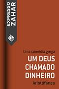 Ler Um Deus chamado dinheiro: Uma comédia grega, do autor Aristófanes Ler Um Deus chamado dinheiro: Uma comédia grega, do autor Aristófanes