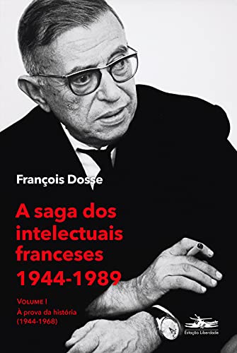 Ler A saga dos intelectuais franceses 1944-1989 Volume I: À prova da história (1944-1968): Volume 1, do autor François Dosse Ler A saga dos intelectuais franceses 1944-1989 Volume I: À prova da história (1944-1968): Volume 1, do autor François Dosse