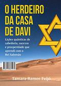 Ler O Herdeiro da Casa de Davi: Lições quânticas de sabedoria, sucesso e prosperidade que aprendi com o Rei Salomão, do autor Tamara Ramos Feijó