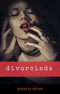 Ler Divorciada, do autor Rebecca Morin Ler Divorciada, do autor Rebecca Morin