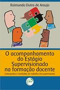 Ler O acompanhamento do estágio supervisionado na formação docente: concepções e condições de trabalho dos supervisores, do autor Raimundo Dutra de Araújo Ler O acompanhamento do estágio supervisionado na formação docente: concepções e condições de trabalho dos supervisores, do autor Raimundo Dutra de Araújo