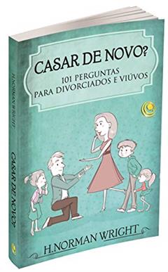 Casar de Novo?: 101 Perguntas Para Divorciados e Viúvos, do autor H. Norman Wright