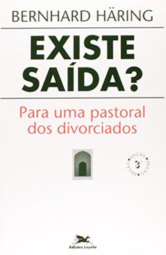 Existe saída?: Para uma pastoral dos divorciados, do autor Bernhard Häring
