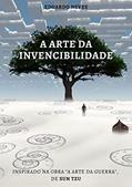 Ler A ARTE DA INVENCIBILIDADE: Baseado na obra "A Arte da Guerra", de Sun Tzu, do autor Neves Eduardo