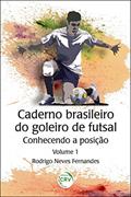 Ler Caderno brasileiro do goleiro de futsal: conhecendo a posição - Volume 1, do autor Rodrigo Neves Fernandes