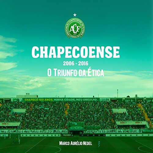 Ler CHAPECOENSE: O TRIUNFO DA ÉTICA, do autor Marco Nedel