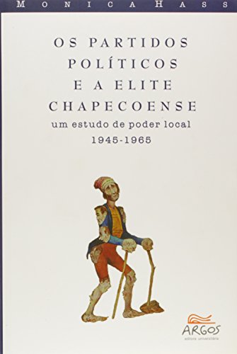 Ler Os Partidos Políticos E A Elite Chapecoense : Um Estudo De Poder Local : 1945 A 1965.-- ( Debates ), do autor Monica - Hass