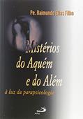 Ler Mistérios do Aquém e do Além: à luz da Parapsicologia, do autor Pe. Raimundo Elias Filho Ler Mistérios do Aquém e do Além: à luz da Parapsicologia, do autor Pe. Raimundo Elias Filho