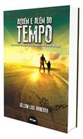 Ler Aquém e além do tempo: Uma visão psicológica e espírita das etapas da vida, do autor Gelson Roberto Ler Aquém e além do tempo: Uma visão psicológica e espírita das etapas da vida, do autor Gelson Roberto
