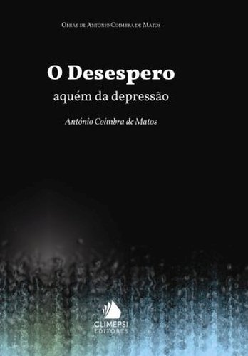 Ler O Desespero. Aquém da Depressão, do autor António Coimbra de Matos Ler O Desespero. Aquém da Depressão, do autor António Coimbra de Matos