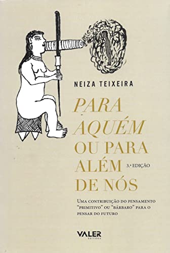 Ler Para aquém ou para além de nós - 3ª edição: Uma contribuição do pensamento primitivo ou Bárbaro para o pensar do futuro, do autor Neiza Teixeira Ler Para aquém ou para além de nós - 3ª edição: Uma contribuição do pensamento primitivo ou Bárbaro para o pensar do futuro, do autor Neiza Teixeira