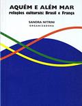 Ler Aquém e além mar: Relações culturais: Brasil e França, do autor Sandra Nitrini Ler Aquém e além mar: Relações culturais: Brasil e França, do autor Sandra Nitrini
