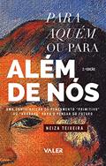 Ler Para aquém ou para além de nós - 2ª edição: Uma contribuição do pensamento "Primitivo" ou "Bábaro" para o pensar do futuro, do autor Neiza Teixeira Ler Para aquém ou para além de nós - 2ª edição: Uma contribuição do pensamento "Primitivo" ou "Bábaro" para o pensar do futuro, do autor Neiza Teixeira