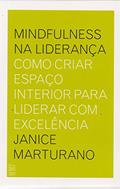 Ler Mindfulness na liderança: Como criar espaço interior para liderar com excelência, do autor Janice Marturano
