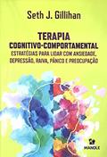 Ler Terapia cognitivo-comportamental: Estratégias para lidar com ansiedade, depressão, raiva, pânico e preocupação, do autor Seth J. Gillihan
