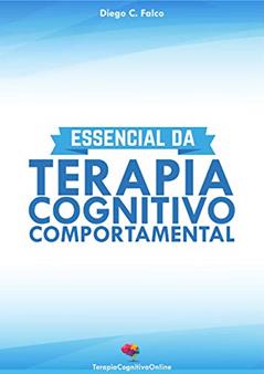Essencial da Terapia Cognitivo-Comportamental: TCC para Iniciantes e Estudantes, do autor Diego Falco