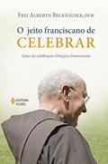 Ler O jeito franciscano de celebrar: Guia da celebração litúrgica franciscana, do autor Frei Alberto Beckhäuser Ler O jeito franciscano de celebrar: Guia da celebração litúrgica franciscana, do autor Frei Alberto Beckhäuser