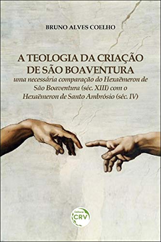 Ler A teologia da criação de São Boaventura: uma necessária comparação do Hexaëmeron de São Boaventura (Séc. XIII) com o Hexaëmeron de Santo Ambrósio (Séc. IV), do autor Bruno Alves Coelho