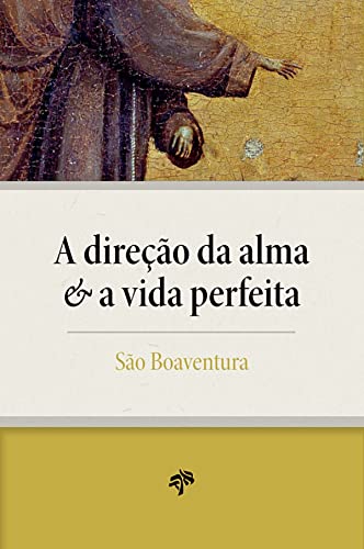 Ler A Direção da Alma e a Vida Perfeita, do autor São Boaventura