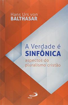 A Verdade é Sinfônica, do autor Hans Urs von Balthasar