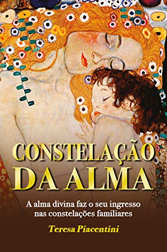 Ler CONSTELAÇÃO DA ALMA: A alma divina faz o seu ingresso nas constelações familiares (HUMANIDADE SINFÔNICA Livro 1), do autor Teresa Piacentini