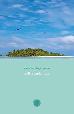 A Ilha Sinfônica, do autor Adecir das Chagas Gomes
