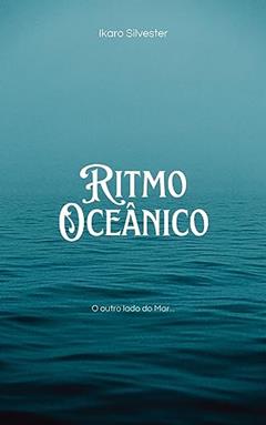 Ritmo Oceânico (Histórias Sinfônicas do Oceano Livro 1), do autor Ikaro Silvester