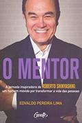 Ler O MENTOR: A jornada inspiradora de Roberto Shinyashiki, um homem movido por transformar a vida das pessoas, do autor Edvaldo Pereira Lima