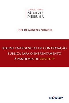 Regime Emergencial de Contratação Pública para o Enfrentamento à Pandemia de COVID-19, do autor Joel Menezes Niebuhr