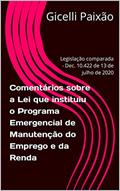 Ler Comentários sobre a Lei que instituiu o Programa Emergencial de Manutenção do Emprego e da Renda: Legislação comparada - Dec. 10.422 de 13 de julho de 2020, do autor Gicelli Paixão