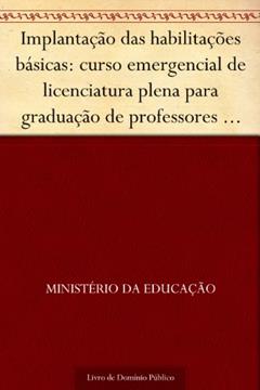 Implantação das habilitações básicas: curso emergencial de licenciatura plena para graduação de professores de habilitações básicas - subsídios para formação pedagógica orientação educacional..., do autor Ministério da Educação