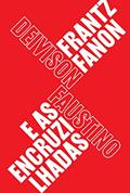 Ler Frantz Fanon e as encruzilhadas: Teoria, política e subjetividade, um guia para compreender Fanon, do autor Deivison Faustino Ler Frantz Fanon e as encruzilhadas: Teoria, política e subjetividade, um guia para compreender Fanon, do autor Deivison Faustino