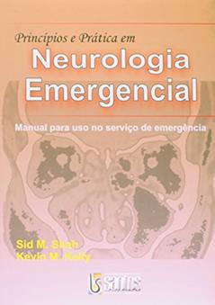 Princípios E Prática Em Neurologia Emergencial - Manual Para Uso No Serviço De Emergência, do autor Sid M. Shah; Kevin Michael Kelly