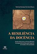 Ler A Resiliência da Docência: prática docente no ensino remoto emergencial na educação superior em Saúde e Humanidades, do autor Patrícia Fonseca Ferreira Fleury