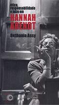 Ler Ética, responsabilidade e juízo em Hannah Arendt, do autor Bethania Assy