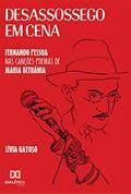 Ler Desassossego em Cena: Fernando Pessoa nas Canções-poemas de Maria Bethânia, do autor Lívia Gayoso Ler Desassossego em Cena: Fernando Pessoa nas Canções-poemas de Maria Bethânia, do autor Lívia Gayoso