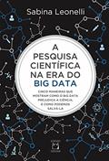 Ler A pesquisa científica na era do Big Data: Cinco maneiras que mostram como o Big Data prejudica a ciência, e como podemos salvá-la, do autor Sabina Leonelli Ler A pesquisa científica na era do Big Data: Cinco maneiras que mostram como o Big Data prejudica a ciência, e como podemos salvá-la, do autor Sabina Leonelli