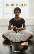Ler A sapatilha que mudou meu mundo, do autor Ingrid Silva Ler A sapatilha que mudou meu mundo, do autor Ingrid Silva