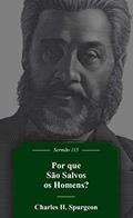 Ler Por Que São Salvos Os Homens?, do autor Charles Haddon Spurgeon Ler Por Que São Salvos Os Homens?, do autor Charles Haddon Spurgeon